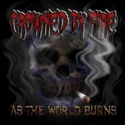 Crowned By Fire : As the World Burns Crowned By Fire : As the World Burns